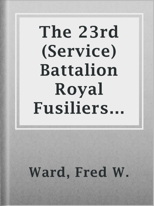 Title details for The 23rd (Service) Battalion Royal Fusiliers (First Sportsman's) by Fred W. Ward - Available